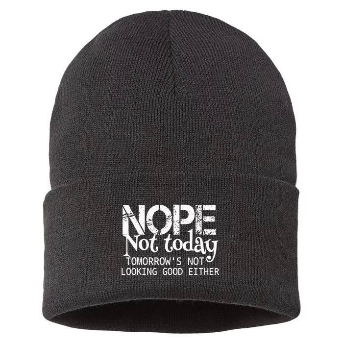 Nope Not Today Tomorrows Not Looking Good Either Cool Funny Sustainable Knit Beanie