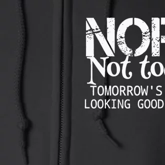 Nope Not Today Tomorrows Not Looking Good Either Cool Funny Full Zip Hoodie