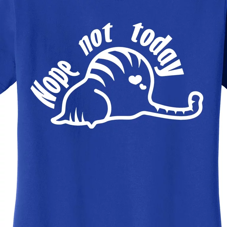 Nope Not Today Women's T-Shirt