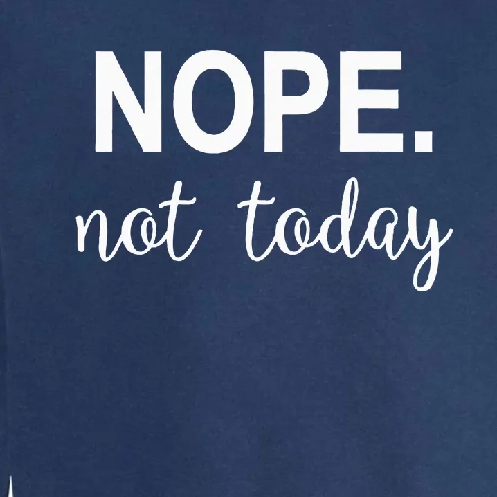 Nope. Not Today Garment-Dyed Sweatshirt