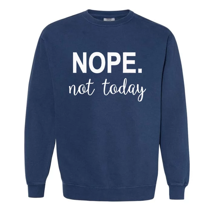 Nope. Not Today Garment-Dyed Sweatshirt