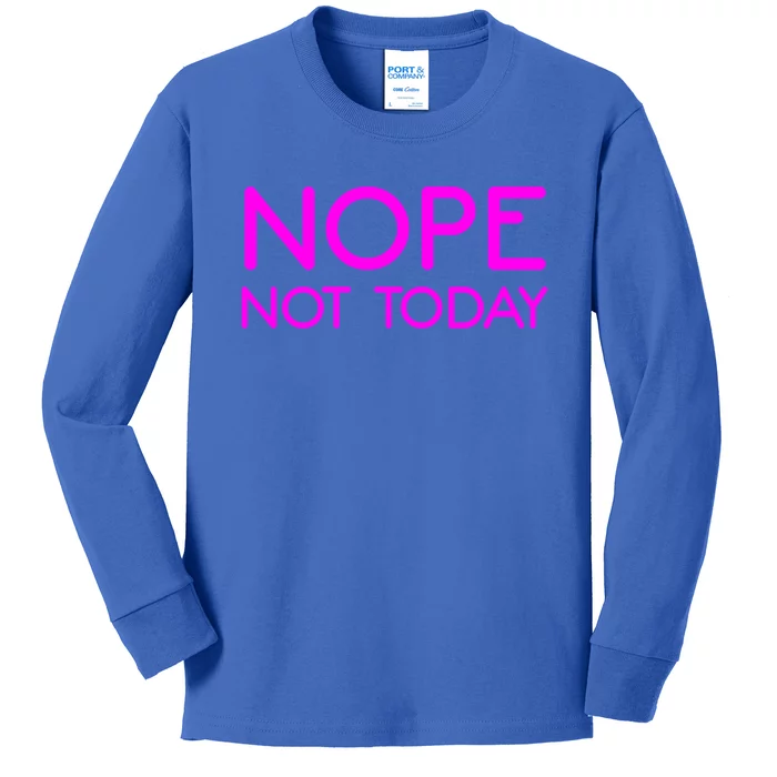 Nope Not Today Gift Kids Long Sleeve Shirt