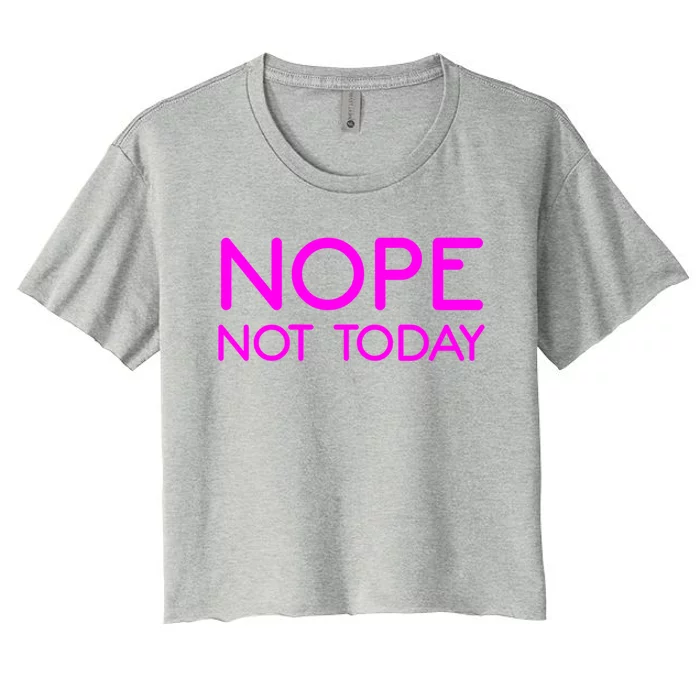 Nope Not Today Gift Women's Crop Top Tee