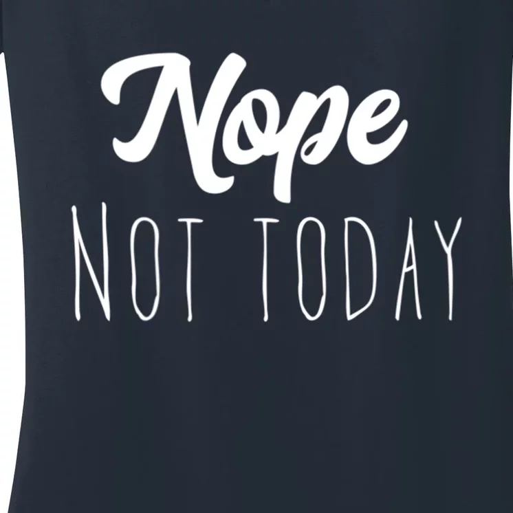 Nope Not Today Funny Lazy Adulting Graphic Quote Women's V-Neck T-Shirt