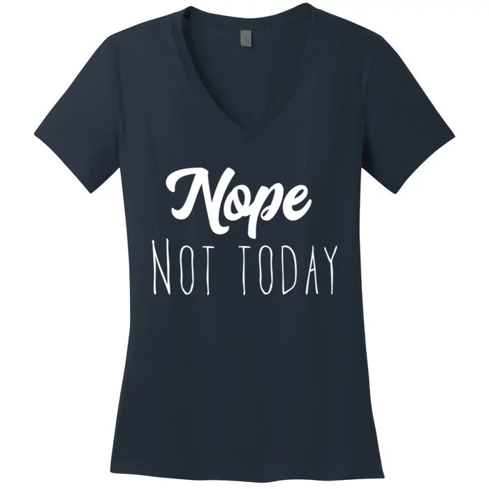 Nope Not Today Funny Lazy Adulting Graphic Quote Women's V-Neck T-Shirt