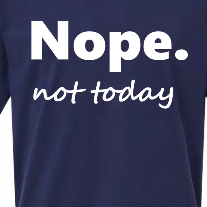 No Not Today! Nope Not Today Cute Gift Sueded Cloud Jersey T-Shirt