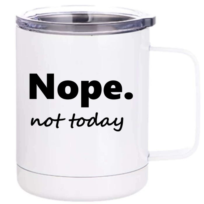 No Not Today! Nope Not Today Cute Gift Front & Back 12oz Stainless Steel Tumbler Cup