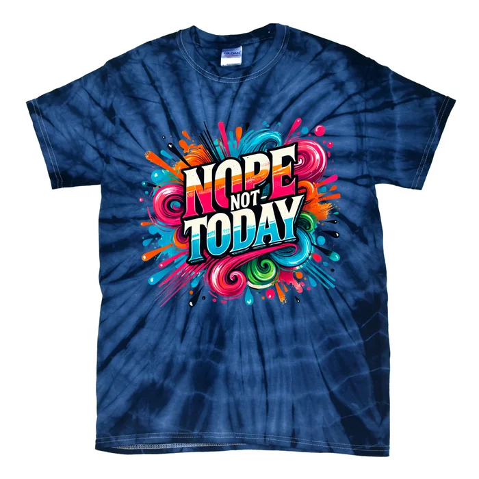 Nope Not Today Tie-Dye T-Shirt