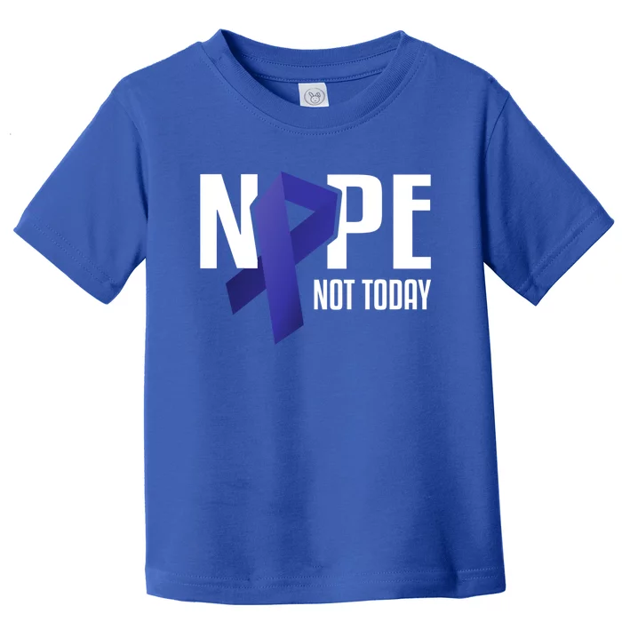 Nope Not Today Colon Cancer Gift Blue Support Ribbon Toddler T-Shirt