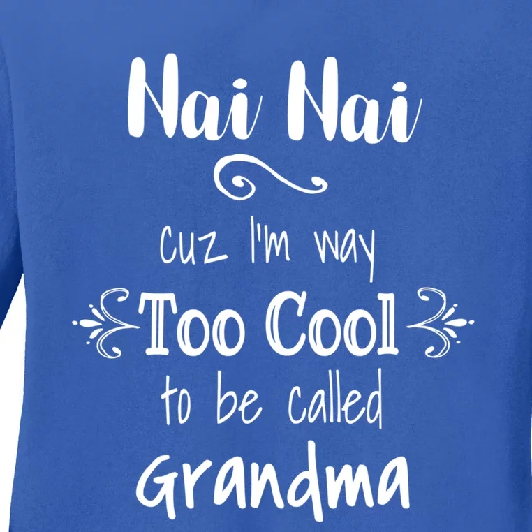 Nai Nai Too Cool Be Called Grandma For Chinese Grandmother Gift Ladies Long Sleeve Shirt