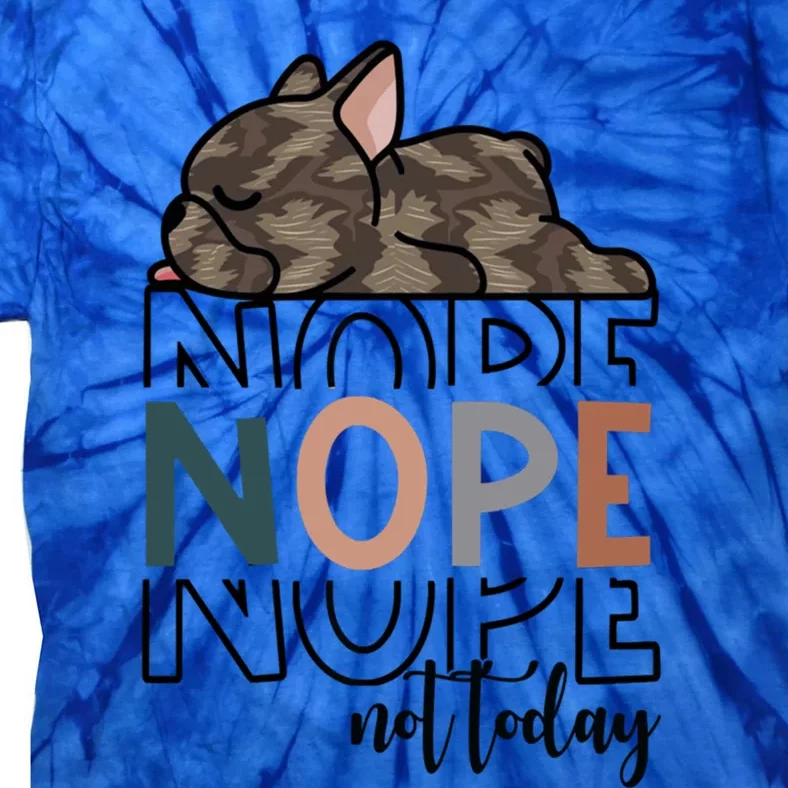 Nope Not Today Brindle French Bulldog Funny Dog Owner Gift Tie-Dye T-Shirt