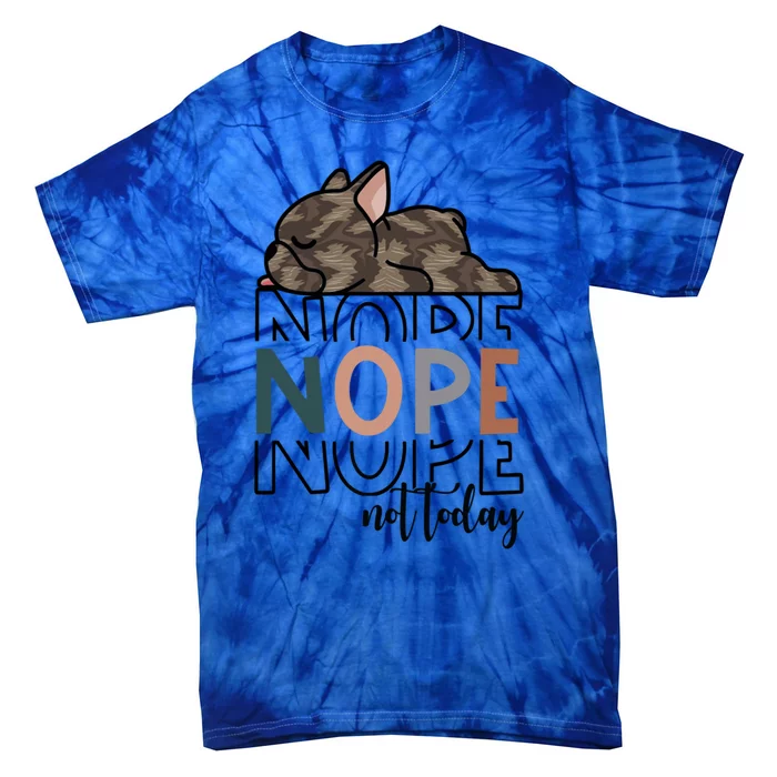 Nope Not Today Brindle French Bulldog Funny Dog Owner Gift Tie-Dye T-Shirt