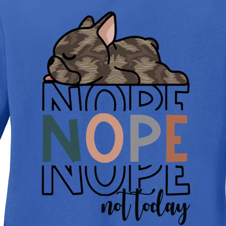 Nope Not Today Brindle French Bulldog Funny Dog Owner Gift Ladies Long Sleeve Shirt