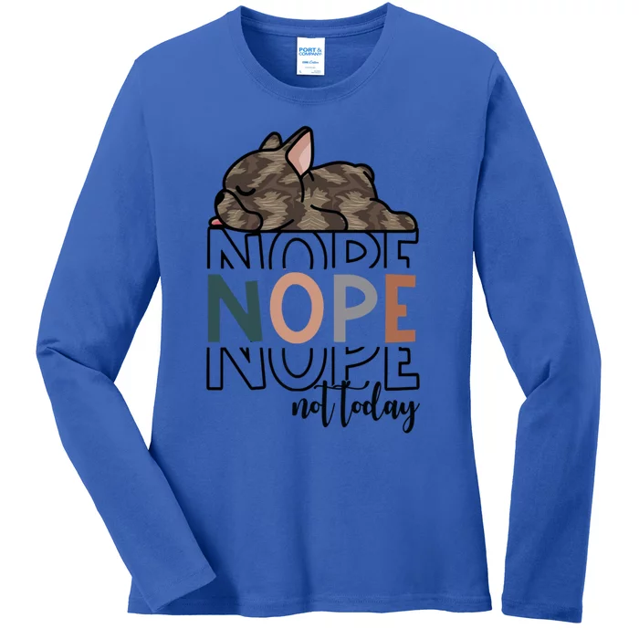 Nope Not Today Brindle French Bulldog Funny Dog Owner Gift Ladies Long Sleeve Shirt