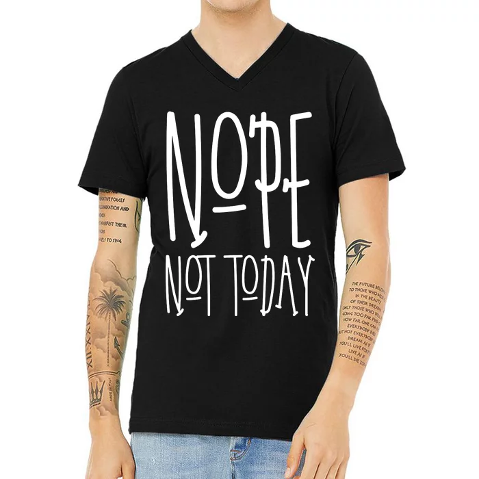 Nope Not Today V-Neck T-Shirt