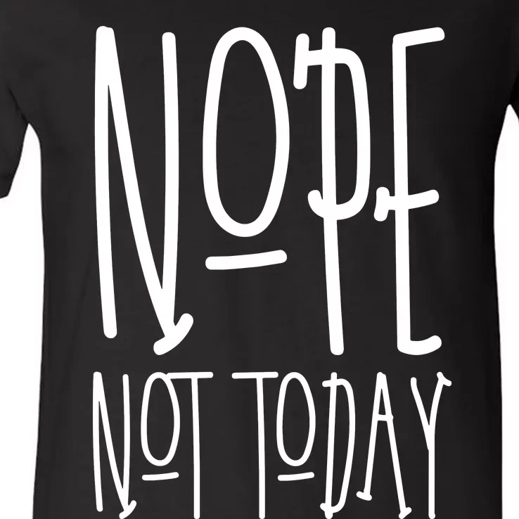 Nope Not Today V-Neck T-Shirt