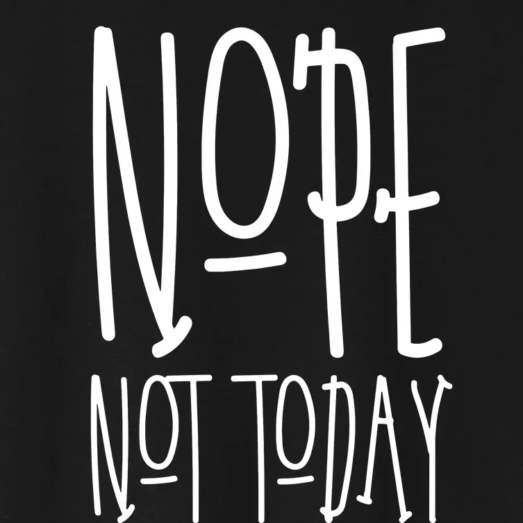 Nope Not Today Women's Crop Top Tee