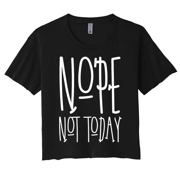 Nope Not Today Women's Crop Top Tee