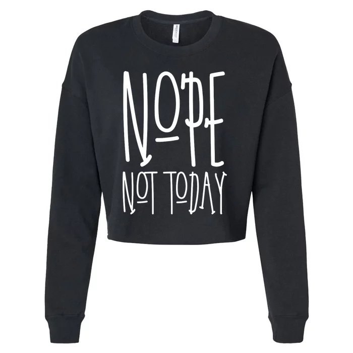 Nope Not Today Cropped Pullover Crew