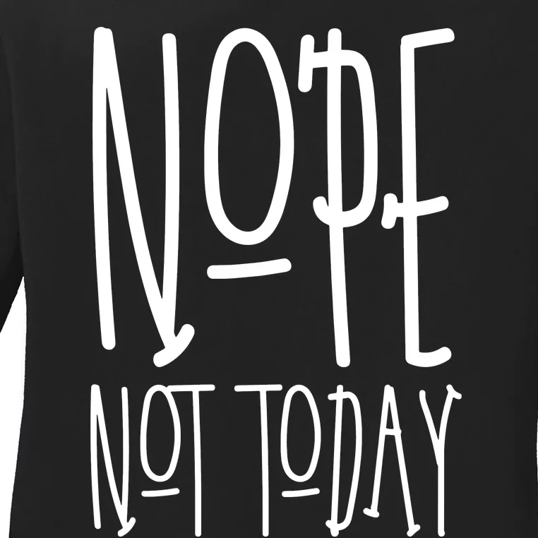 Nope Not Today Ladies Long Sleeve Shirt