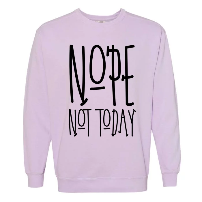 Nope Not Today Garment-Dyed Sweatshirt