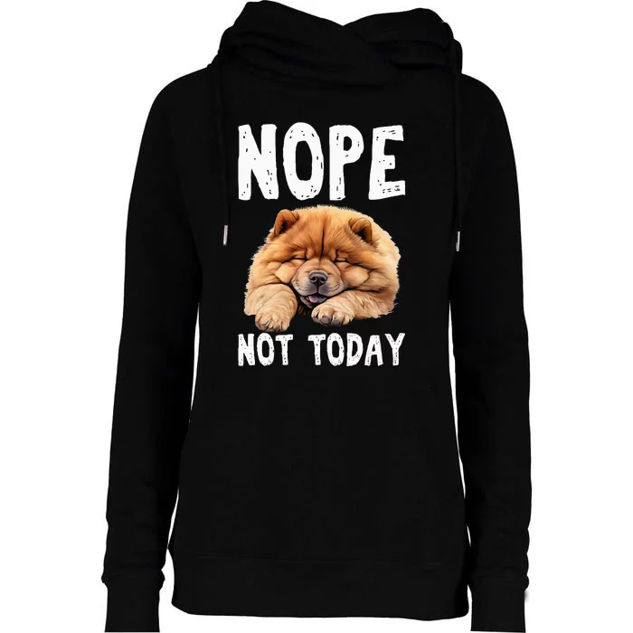 Nope Not Today Lazy Dog Funny Chow Chow Womens Funnel Neck Pullover Hood