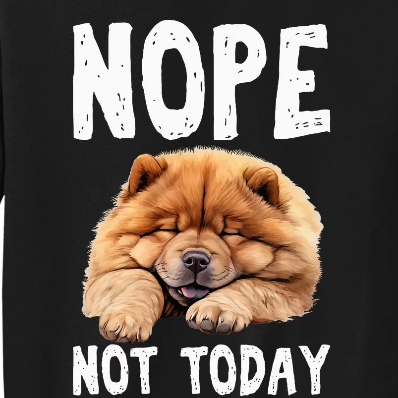 Nope Not Today Lazy Dog Funny Chow Chow Tall Sweatshirt