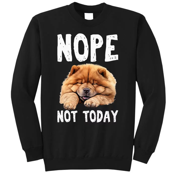 Nope Not Today Lazy Dog Funny Chow Chow Tall Sweatshirt