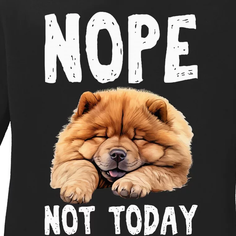 Nope Not Today Lazy Dog Funny Chow Chow Ladies Long Sleeve Shirt