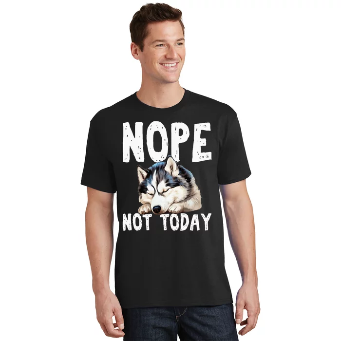 Nope Not Today Lazy Dog Funny Siberian Husky T-Shirt