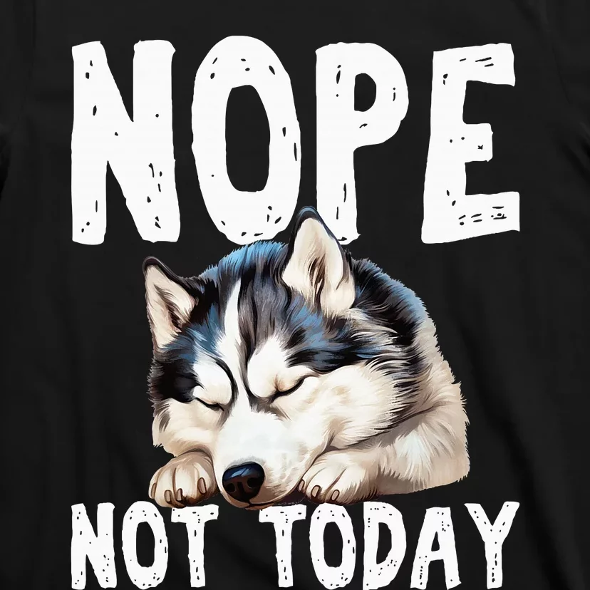 Nope Not Today Lazy Dog Funny Siberian Husky T-Shirt