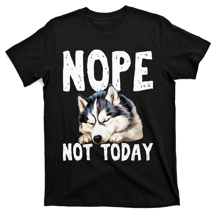 Nope Not Today Lazy Dog Funny Siberian Husky T-Shirt