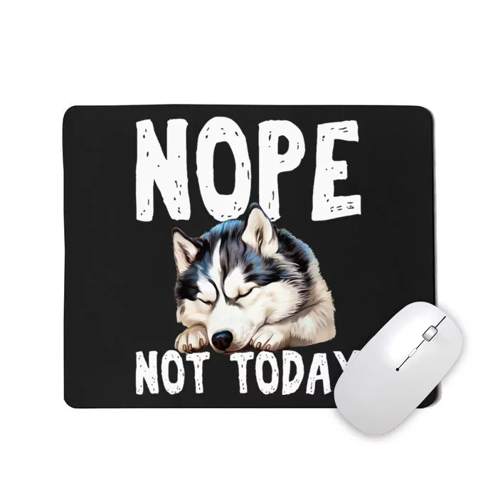 Nope Not Today Lazy Dog Funny Siberian Husky Mousepad