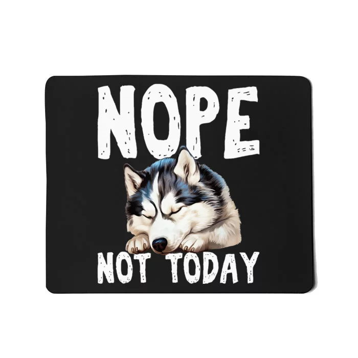 Nope Not Today Lazy Dog Funny Siberian Husky Mousepad