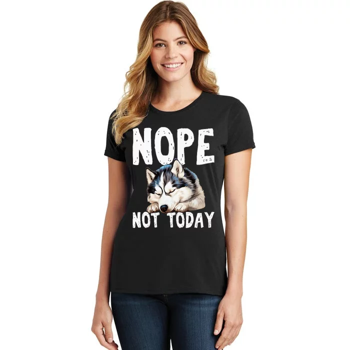 Nope Not Today Lazy Dog Funny Siberian Husky Women's T-Shirt