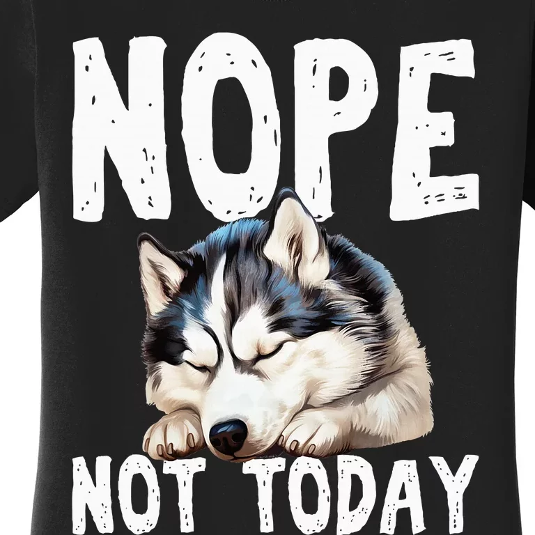 Nope Not Today Lazy Dog Funny Siberian Husky Women's T-Shirt