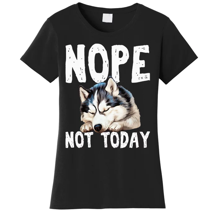 Nope Not Today Lazy Dog Funny Siberian Husky Women's T-Shirt