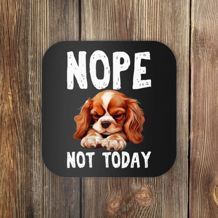 Nope Not Today Lazy Dog Funny Cavalier King Charles Spaniel Coaster