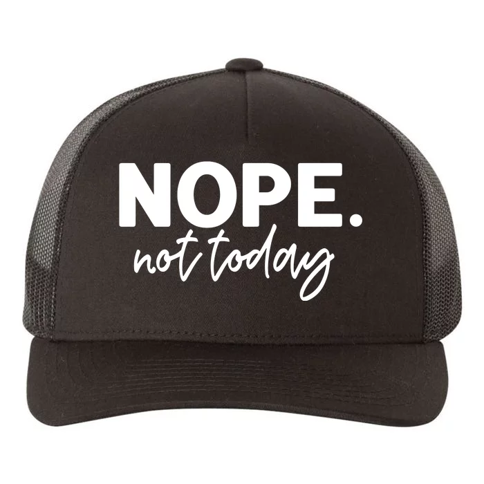 Nope Not Today Yupoong Adult 5-Panel Trucker Hat