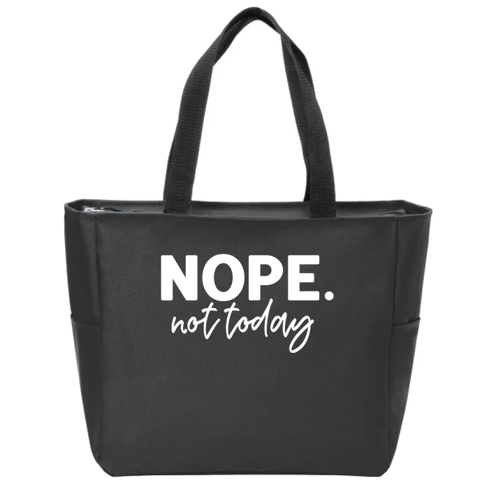 Nope Not Today Zip Tote Bag