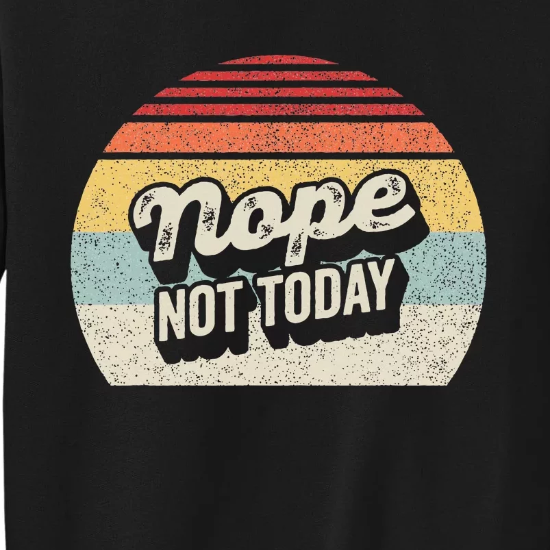 Nope Not Today Sweatshirt