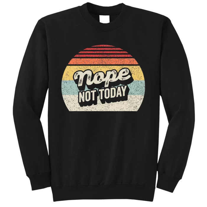 Nope Not Today Sweatshirt