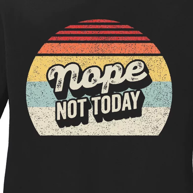 Nope Not Today Ladies Long Sleeve Shirt