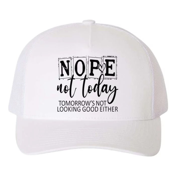 Nope Not Today Tomorrows Not Looking Good Either, Funny Yupoong Adult 5-Panel Trucker Hat