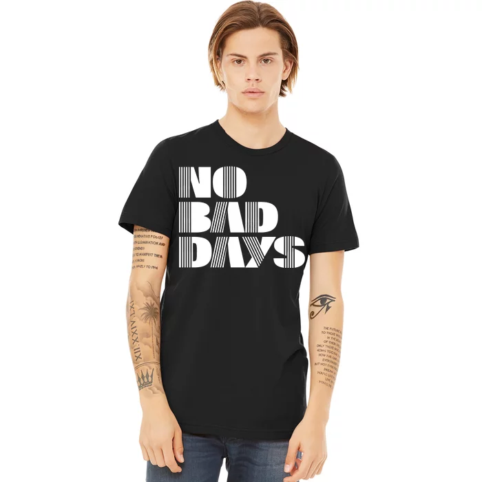 No Bad Days Funny Meme Premium T-Shirt