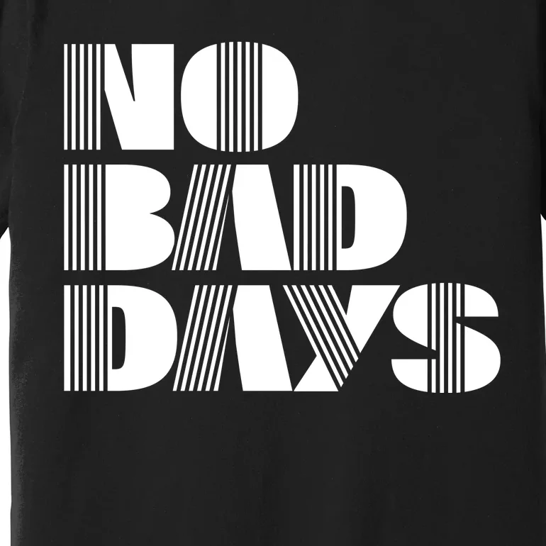 No Bad Days Funny Meme Premium T-Shirt