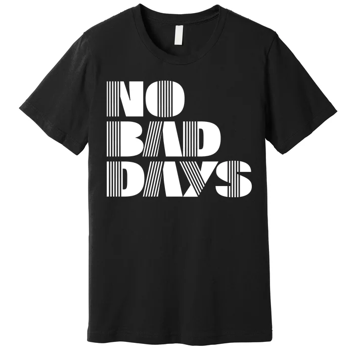 No Bad Days Funny Meme Premium T-Shirt