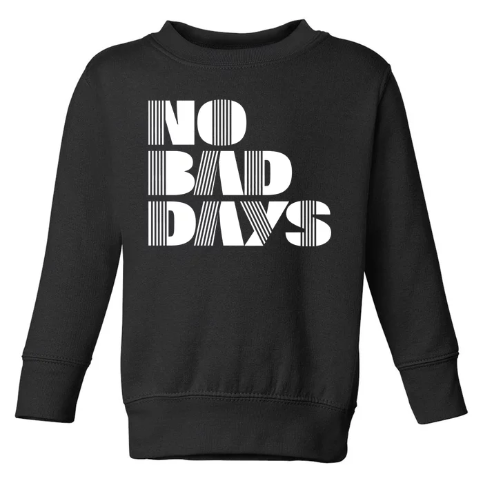 No Bad Days Funny Meme Toddler Sweatshirt