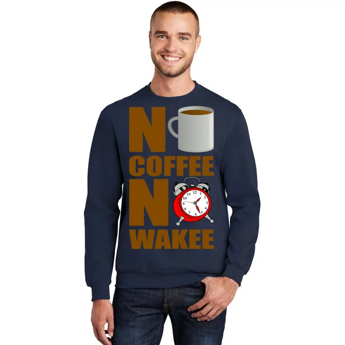 No Coffee No Wakee Tall Sweatshirt