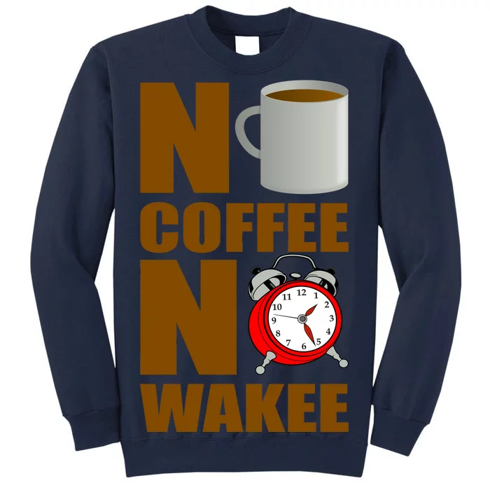 No Coffee No Wakee Tall Sweatshirt